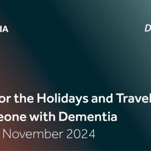 Planning for the Holidays and Travelling with someone with Dementia Planning for the Holidays and Travelling with someone with Dementia